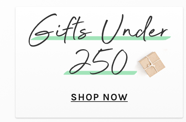 Gifts under 250. Shop nnow