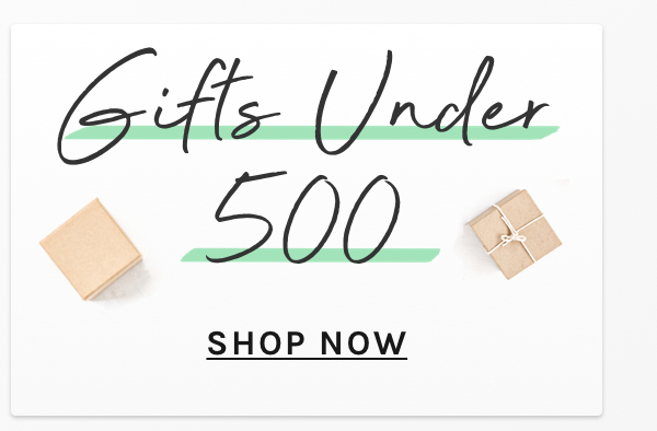 Gifts under 500. Shop now