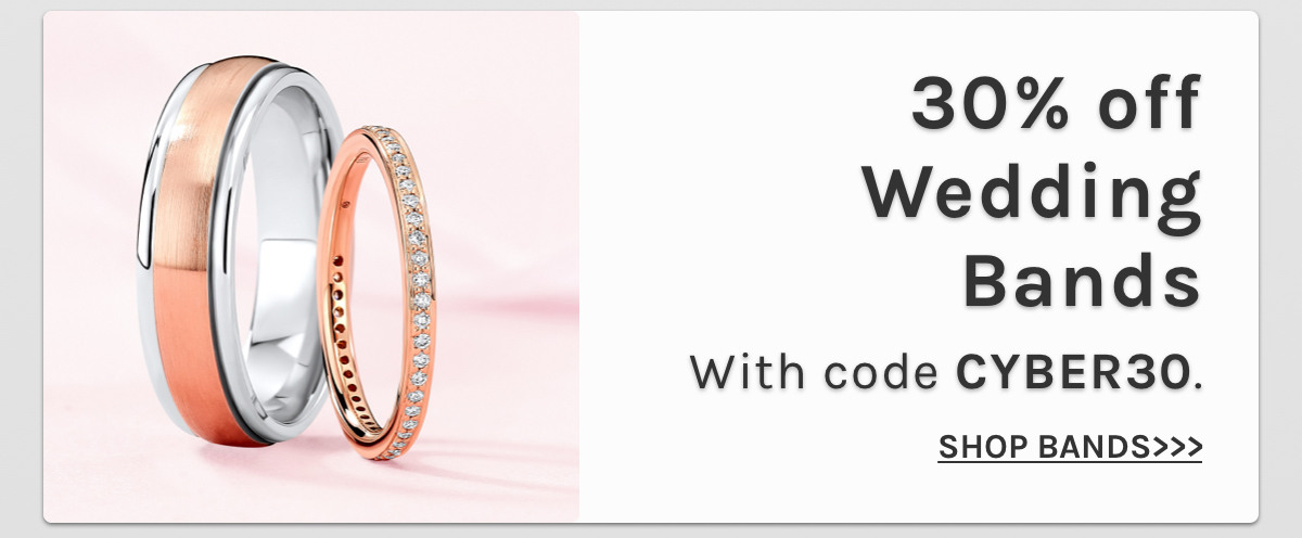 30% off wedding bands with code CYBER30. Shop bands