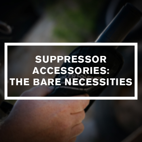 Suppressor Accessories: The Bare Necessities