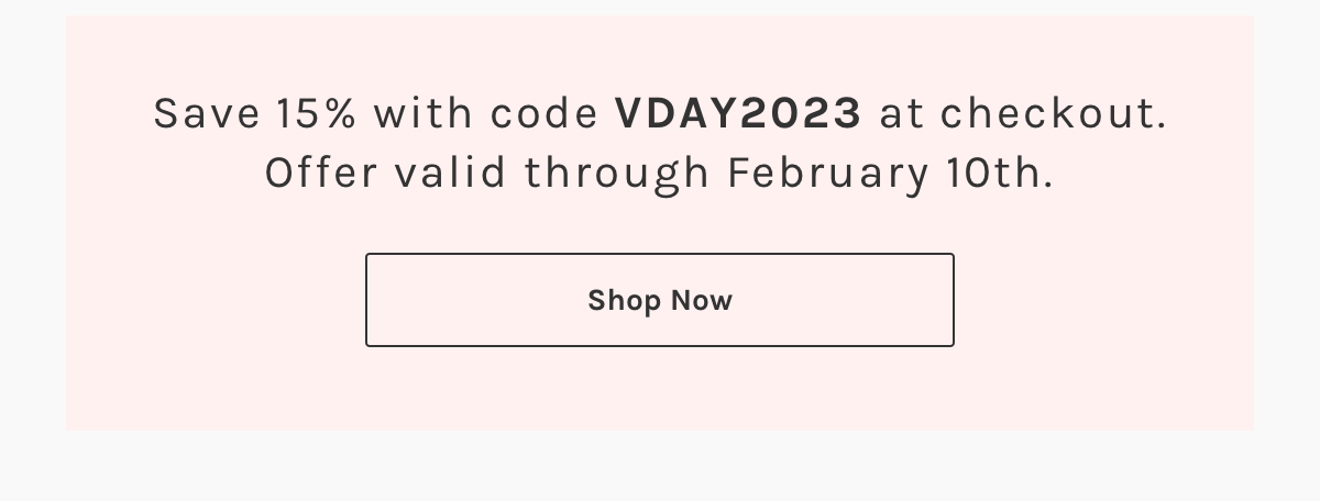 Save 15% with code VDAY2023 at checkout. Offer valid through February 10th. Shop now 
