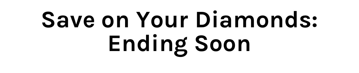 Save on your diamonds: ending soon