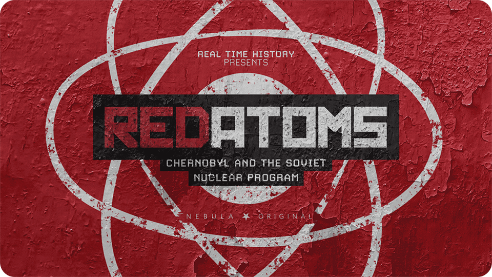 Red Atoms: Chernobyl and the Soviet Nuclear Program