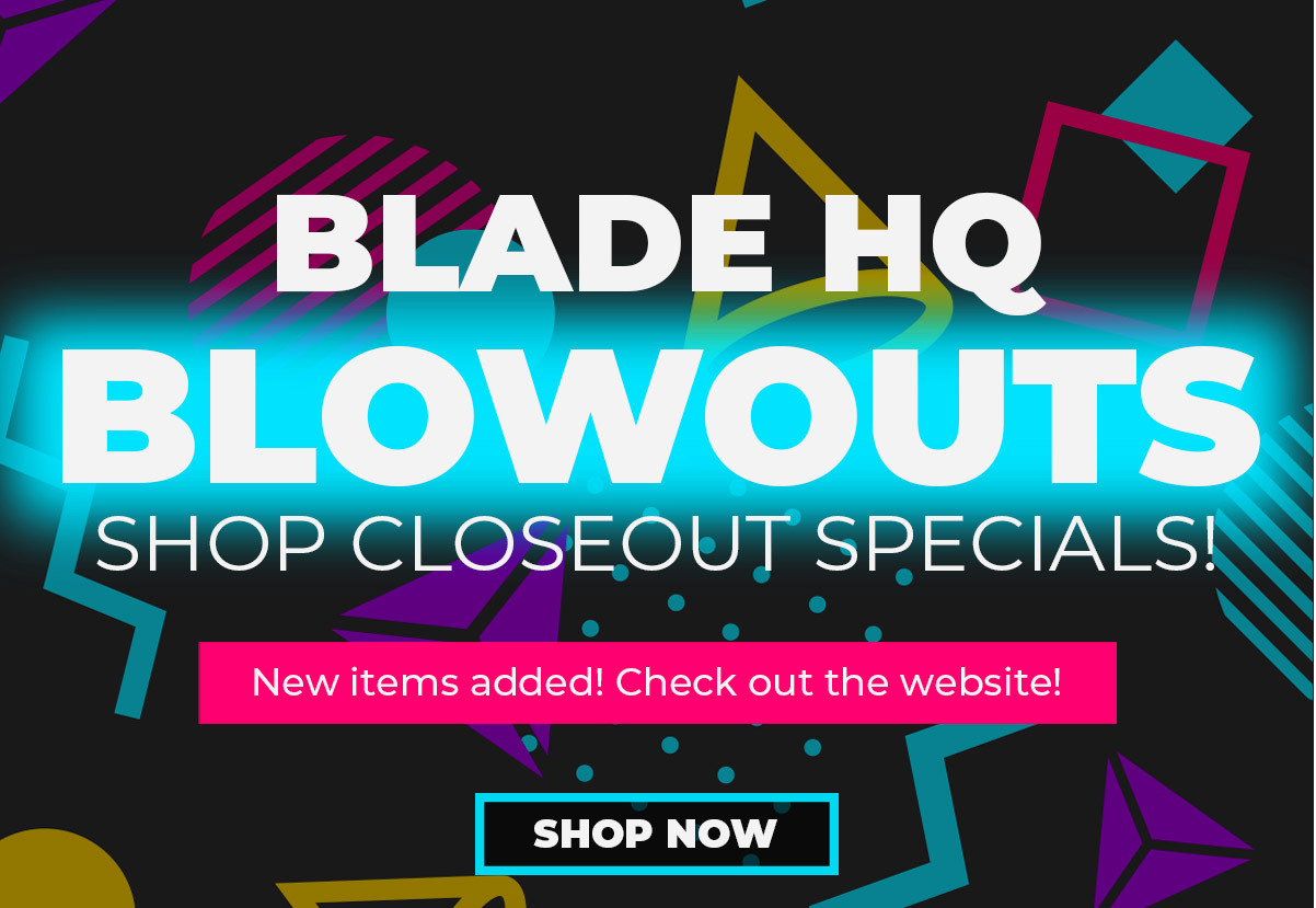 Blade HQ Blowout Deals