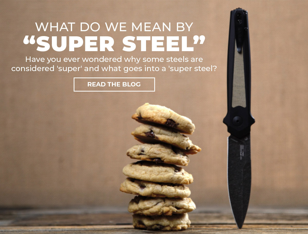 Blog - What Do We Mean By "Super Steel?"