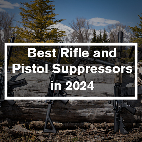 Best Suppressors for Rifles and Pistols