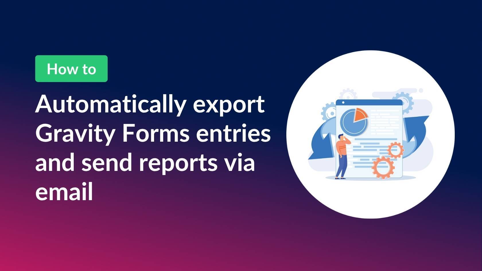 How to automatically export Gravity Forms entries and send reports via email