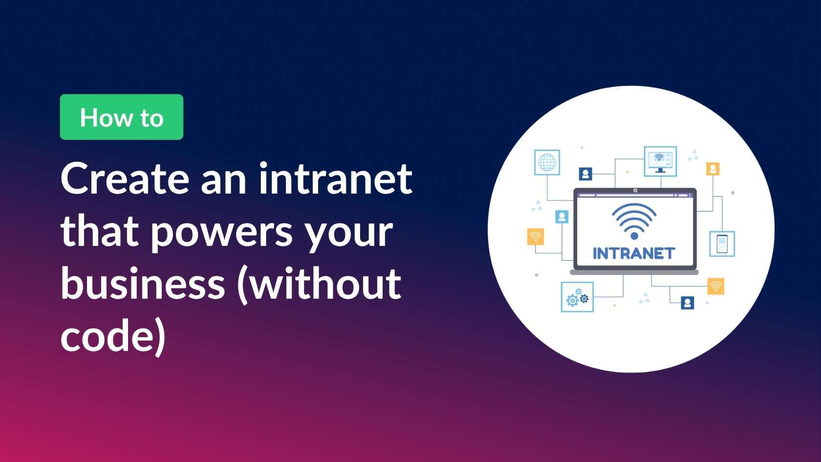 How to build an intranet that powers your business (without code)