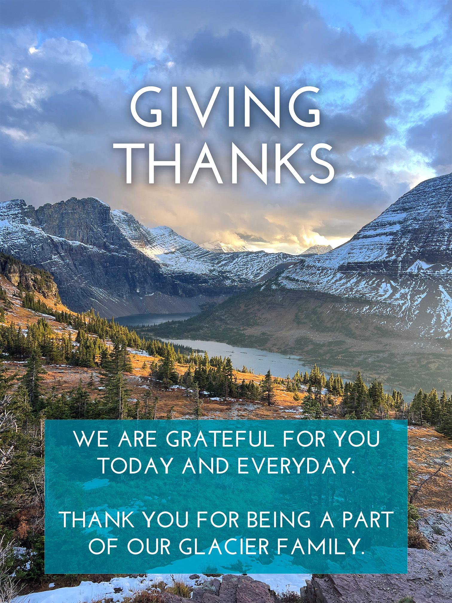 Giving Thanks. We are grateful for you today and everyday. Thank you for being a part of our Glacier family.