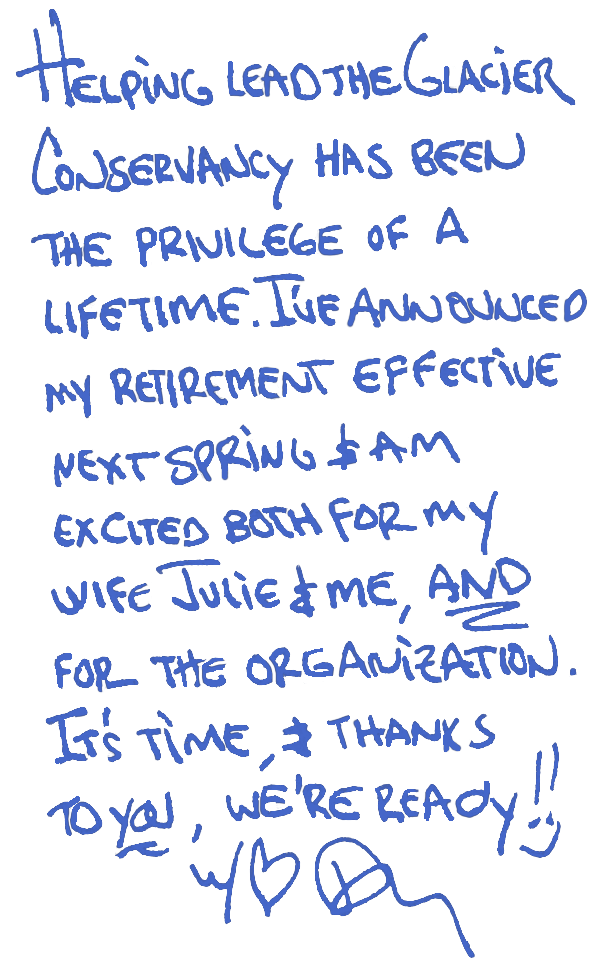 Handwritten letter: "Helping lead the Glacier Conservancy has been the privilege of a lifetime. I've announced my retirement effective next spring and am excited for both my wife Julie and me and the organization. It's time & thanks to you, we're ready. With love, Doug"