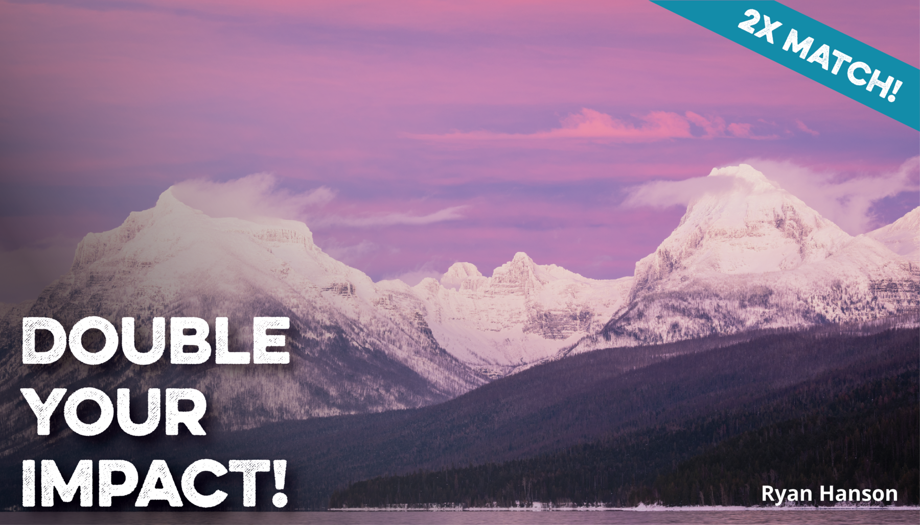 Double your impact! 2x Match!