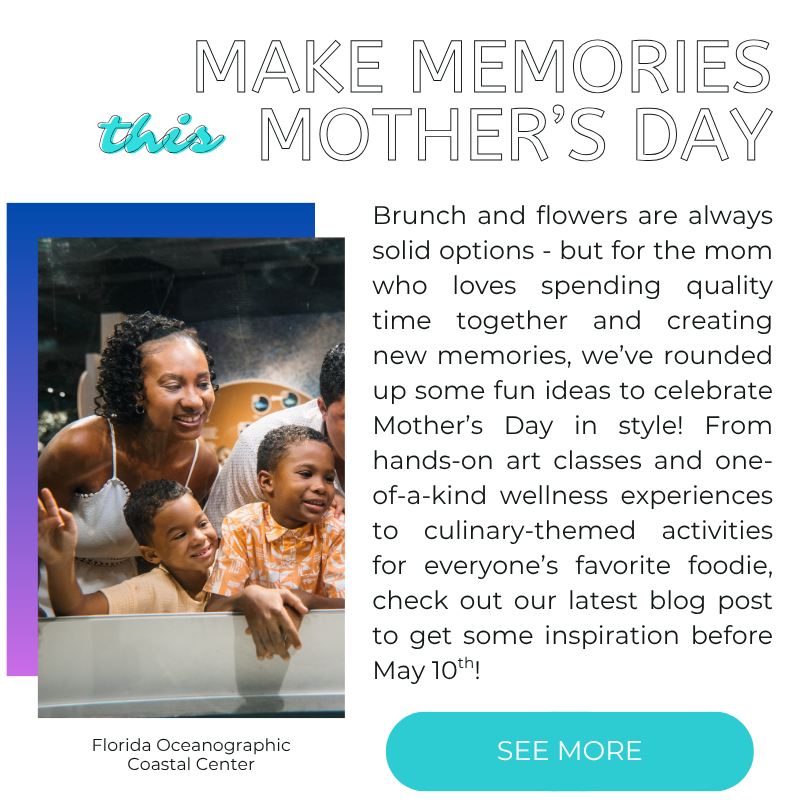 Click to read our Mother's Day blog post with tons of fun activities and ideas in Martin County.